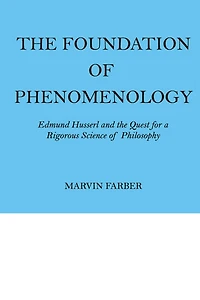 the Foundation of Phenomenology: Edmund Husserl and Quest for a Rigorous Science Philosophy
