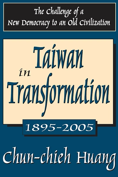 Taiwan Transformation 1895-2005: The Challenge of a New Democracy to an Old Civilization