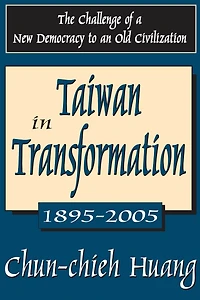 Taiwan Transformation 1895-2005: The Challenge of a New Democracy to an Old Civilization