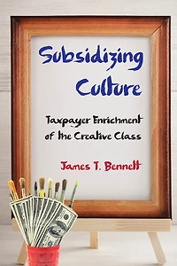 Subsidizing Culture: Taxpayer Enrichment of the Creative Class
