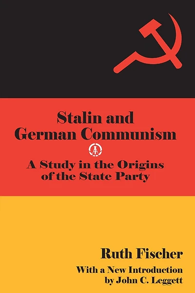 Stalin and German Communism: A Study the Origins of State Party
