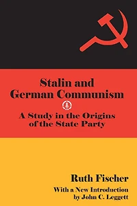 Stalin and German Communism: A Study the Origins of State Party