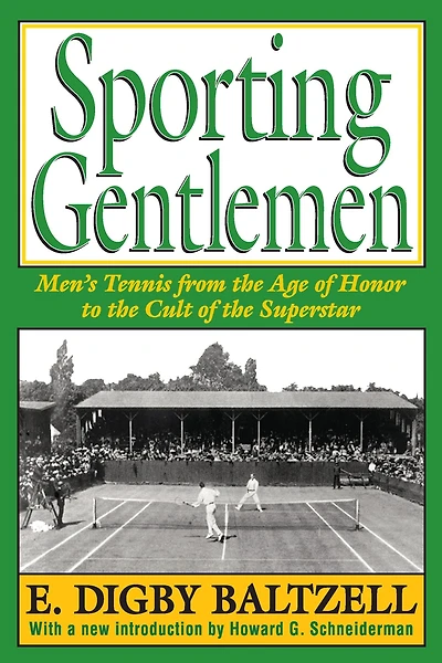 Sporting Gentlemen: Men's Tennis from the Age of Honor to Cult Superstar