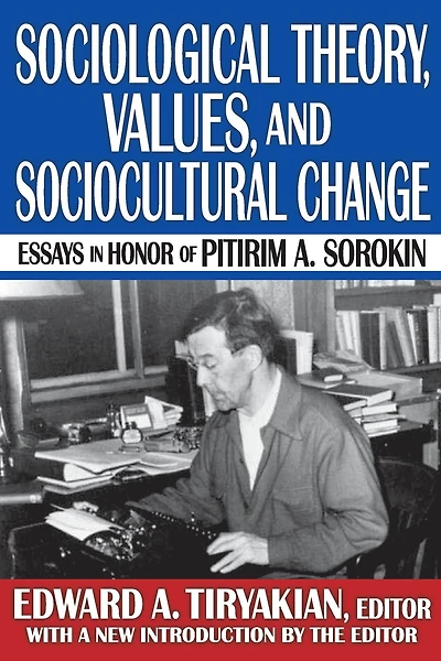 Sociological Theory, Values, and Sociocultural Change: Essays Honor of Pitirim A. Sorokin