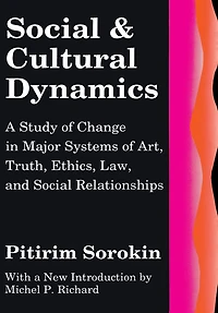 Social and Cultural Dynamics: A Study of Change Major Systems Art, Truth, Ethics, Law Relationships