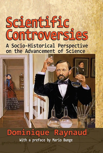 Scientific Controversies: A Socio-Historical Perspective on the Advancement of Science