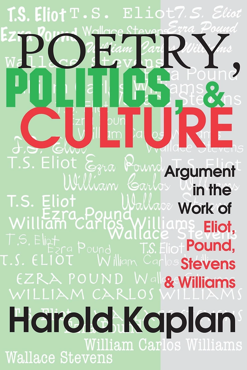 Poetry, Politics, and Culture: Argument the Work of Eliot, Pound, Stevens, Williams