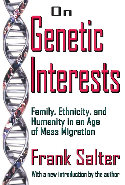 On Genetic Interests: Family, Ethnicity and Humanity an Age of Mass Migration
