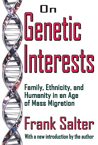 On Genetic Interests: Family, Ethnicity and Humanity an Age of Mass Migration
