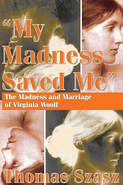 My Madness Saved Me: The and Marriage of Virginia Woolf