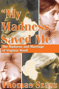 My Madness Saved Me: The and Marriage of Virginia Woolf