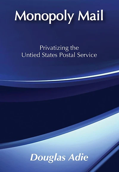 Monopoly Mail: Privatizing the United States Postal Service