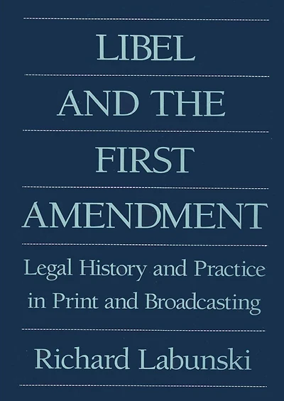 Libel and the First Amendment: Legal History Practice Print Broadcasting