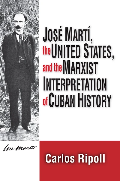 Jose Marti, the United States, and Marxist Interpretation of Cuban