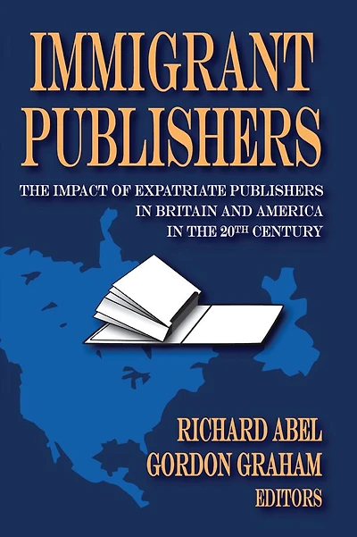 Immigrant Publishers: the Impact of Expatriate Publishers Britain and America 20th Century