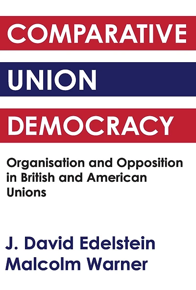 Comparative Union Democracy: Organization and Opposition British American Unions