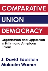 Comparative Union Democracy: Organization and Opposition British American Unions