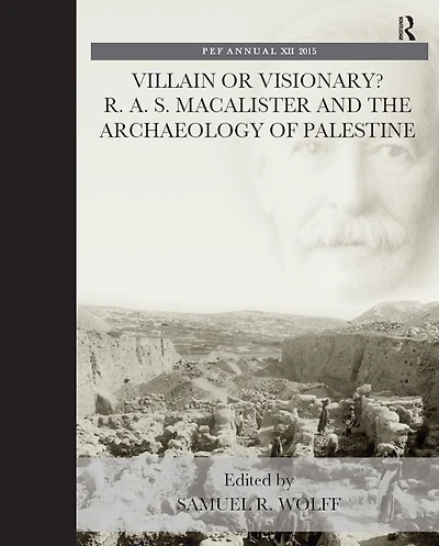 Villain or Visionary?: R. A. S. Macalister and the Archaeology of Palestine