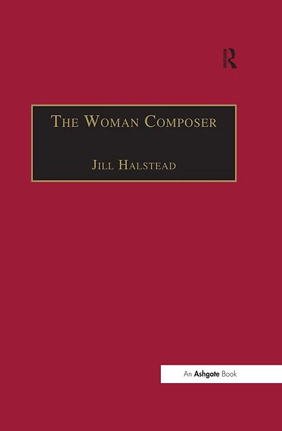 the Woman Composer: Creativity and Gendered Politics of Musical Composition