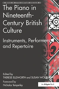 The Piano Nineteenth-Century British Culture: Instruments, Performers and Repertoire
