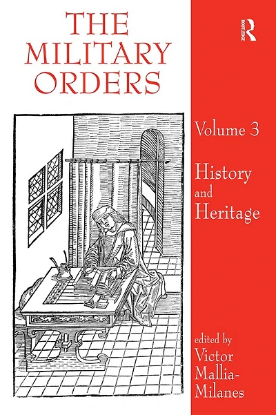 The Military Orders Volume III: History and Heritage