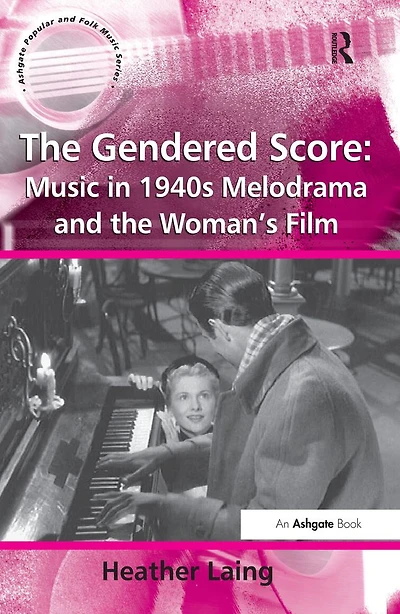 the Gendered Score: Music 1940s Melodrama and Woman's Film