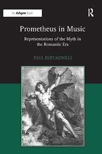 Prometheus Music: Representations of the Myth Romantic Era