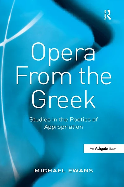 Opera From the Greek: Studies Poetics of Appropriation
