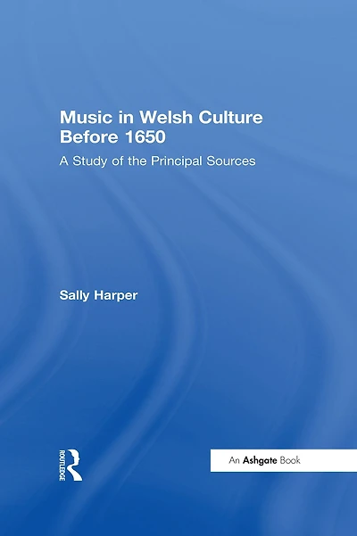 Music Welsh Culture Before 1650: A Study of the Principal Sources