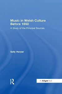 Music Welsh Culture Before 1650: A Study of the Principal Sources