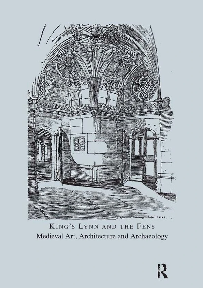 King's Lynn and the Fens: Medieval Art, Architecture and Archaeology: Volume 30