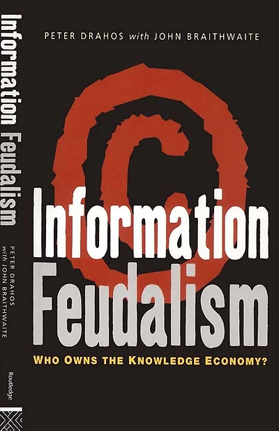Information Feudalism: Who Owns the Knowledge Economy