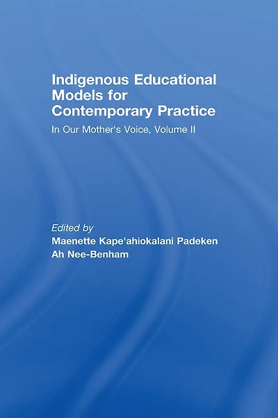 Indigenous Educational Models for Contemporary Practice: Our Mother's Voice, Volume II
