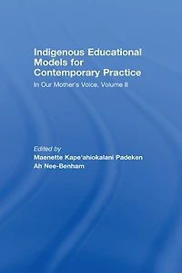Indigenous Educational Models for Contemporary Practice: Our Mother's Voice, Volume II