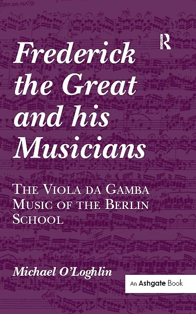 Frederick the Great and his Musicians: Viola da Gamba Music of Berlin School