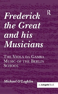Frederick the Great and his Musicians: Viola da Gamba Music of Berlin School