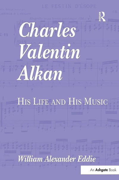 Charles Valentin Alkan: His Life and Music