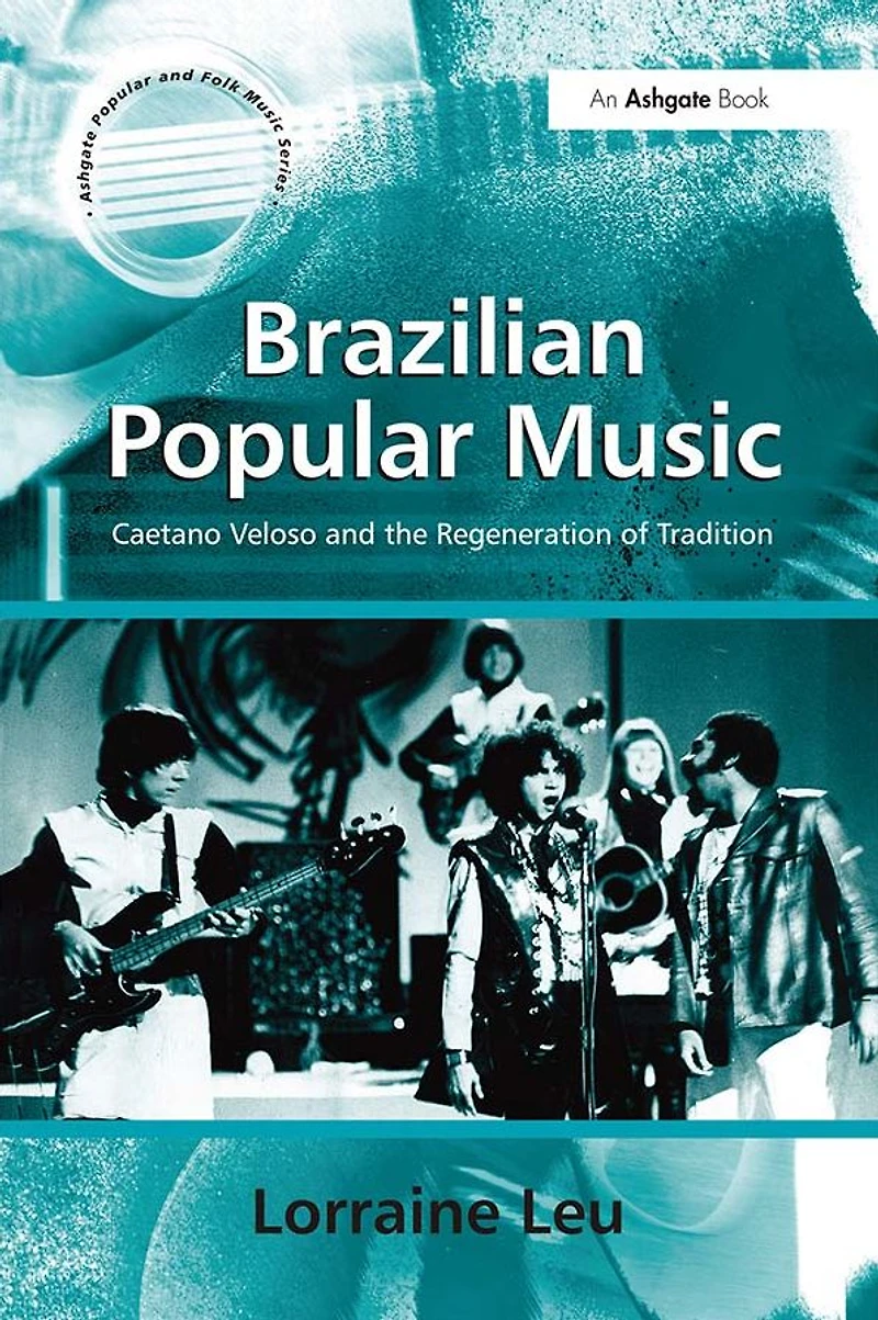 Brazilian Popular Music: Caetano Veloso and the Regeneration of Tradition