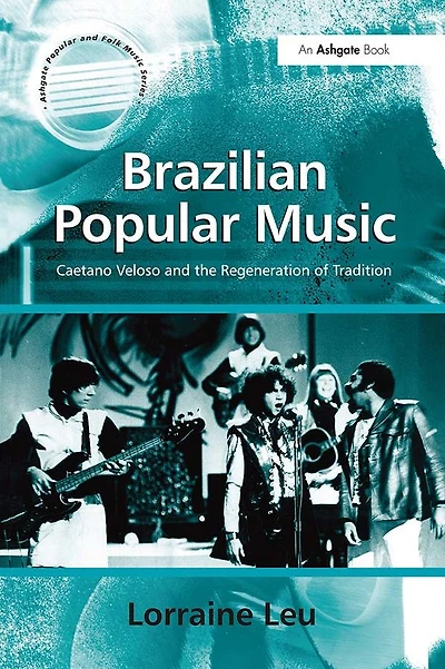 Brazilian Popular Music: Caetano Veloso and the Regeneration of Tradition