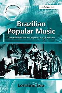 Brazilian Popular Music: Caetano Veloso and the Regeneration of Tradition