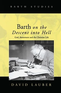 Barth on the Descent into Hell: God, Atonement and Christian Life