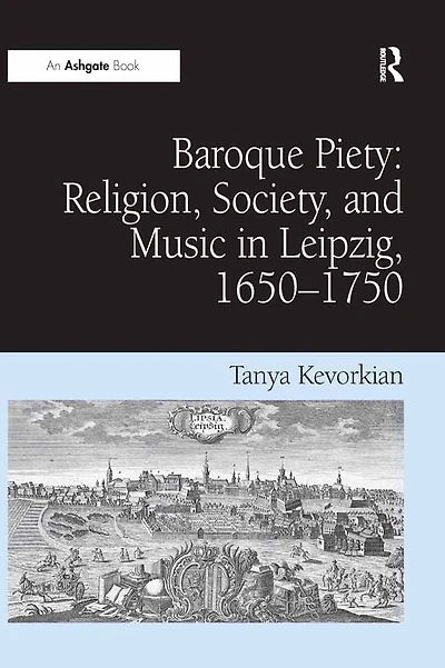 Baroque Piety: Religion, Society, and Music Leipzig, 1650-1750
