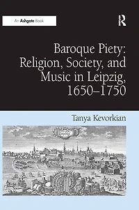 Baroque Piety: Religion, Society, and Music Leipzig, 1650-1750
