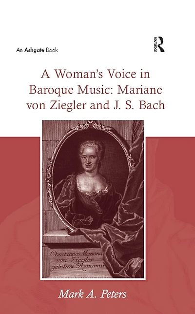 A Woman's Voice Baroque Music: Mariane von Ziegler and J.S. Bach