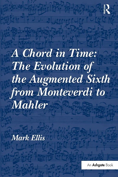A Chord Time: the Evolution of Augmented Sixth from Monteverdi to Mahler
