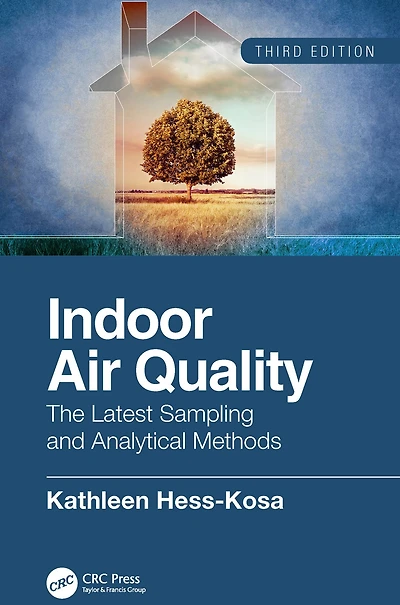 Indoor Air Quality: The Latest Sampling and Analytical Methods, Third Edition