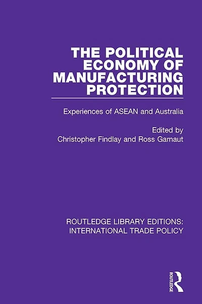 The Political Economy of Manufacturing Protection: Experiences ASEAN and Australia