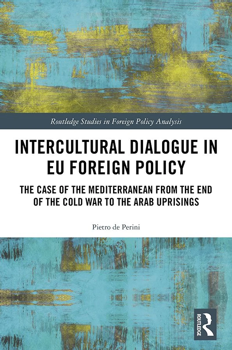 Intercultural Dialogue EU Foreign Policy: the Case of Mediterranean from End Cold War to Arab Uprisings
