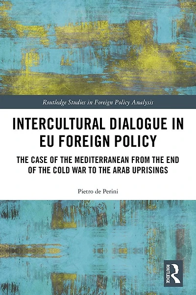 Intercultural Dialogue EU Foreign Policy: the Case of Mediterranean from End Cold War to Arab Uprisings