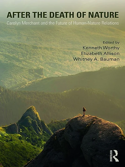 After the Death of Nature: Carolyn Merchant and Future Human-Nature Relations
